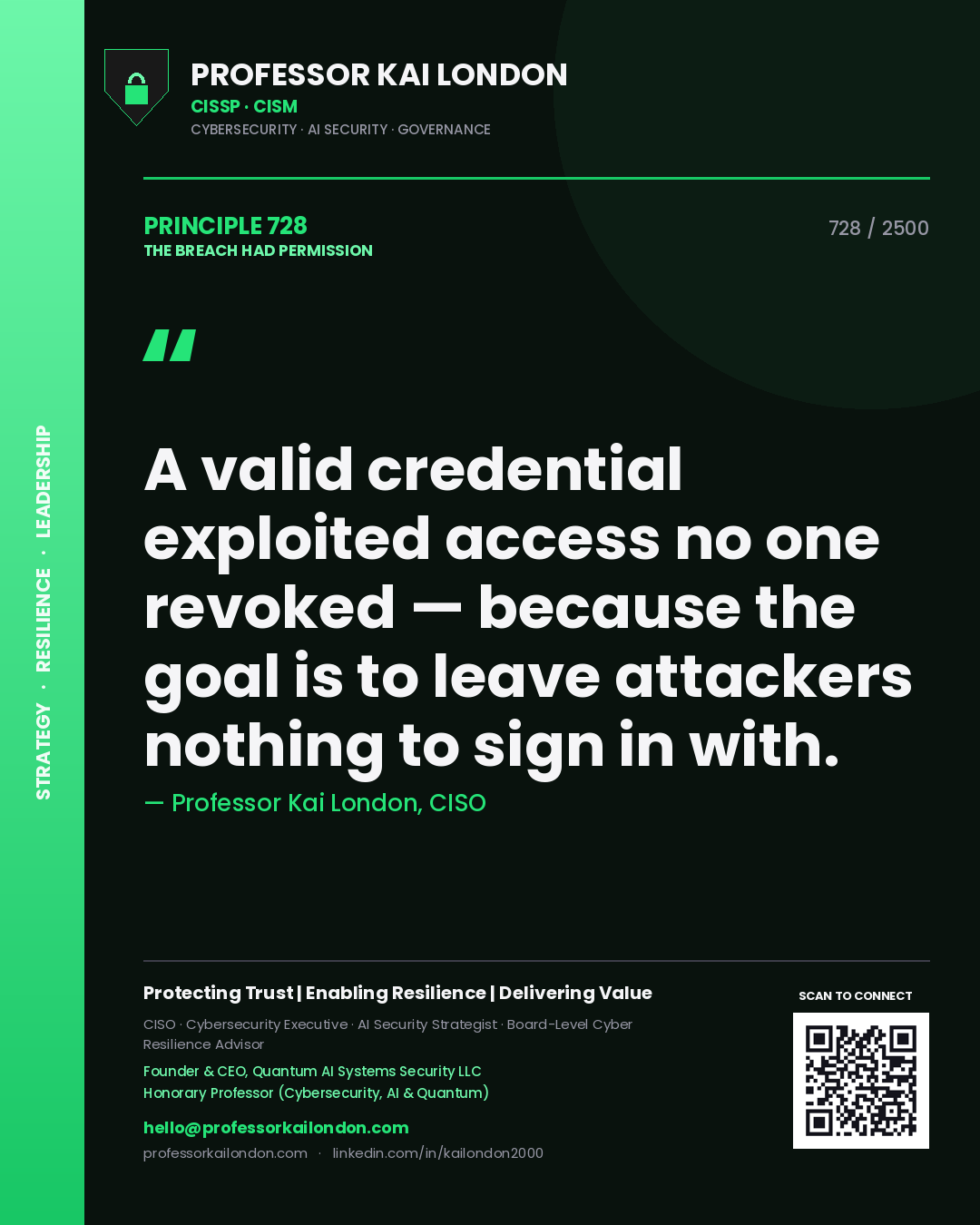 Professor Kai London principle 728: A valid credential exploited access no one revoked — because the goal is to leave attackers nothing to sign in with.