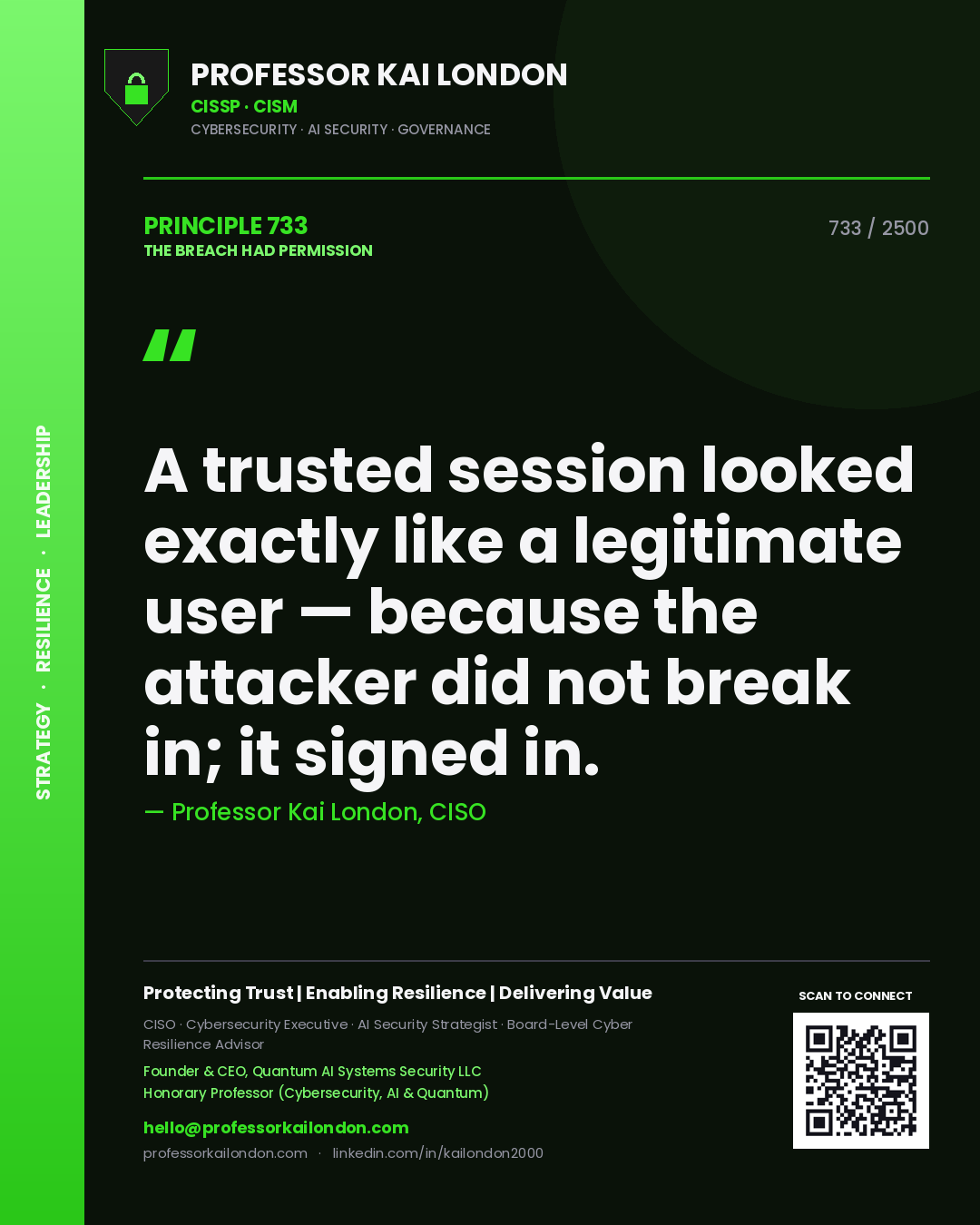 Professor Kai London principle 733: A trusted session looked exactly like a legitimate user — because the attacker did not break in; it signed in.