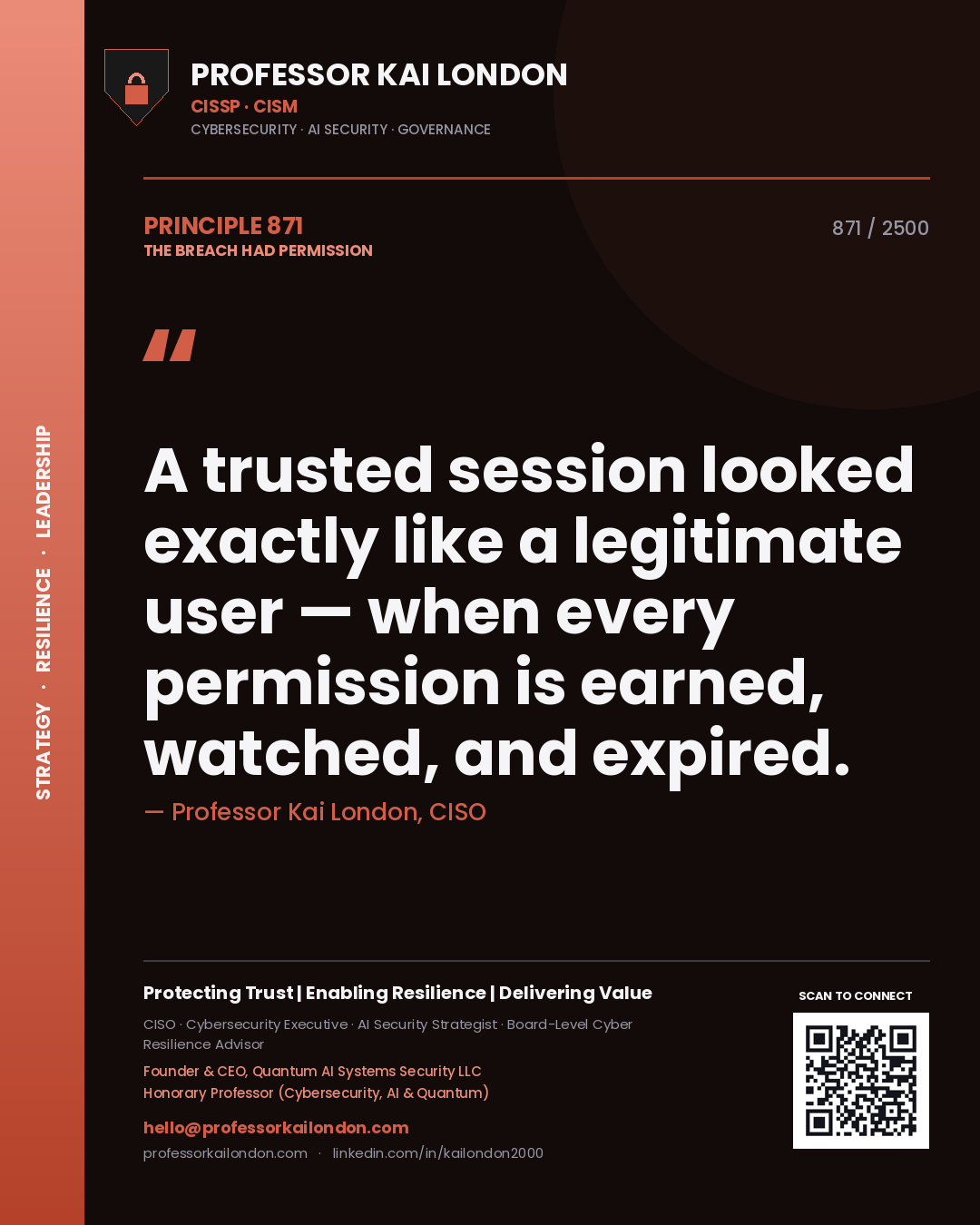 Professor Kai London principle 871: A trusted session looked exactly like a legitimate user — when every permission is earned, watched, and expired.