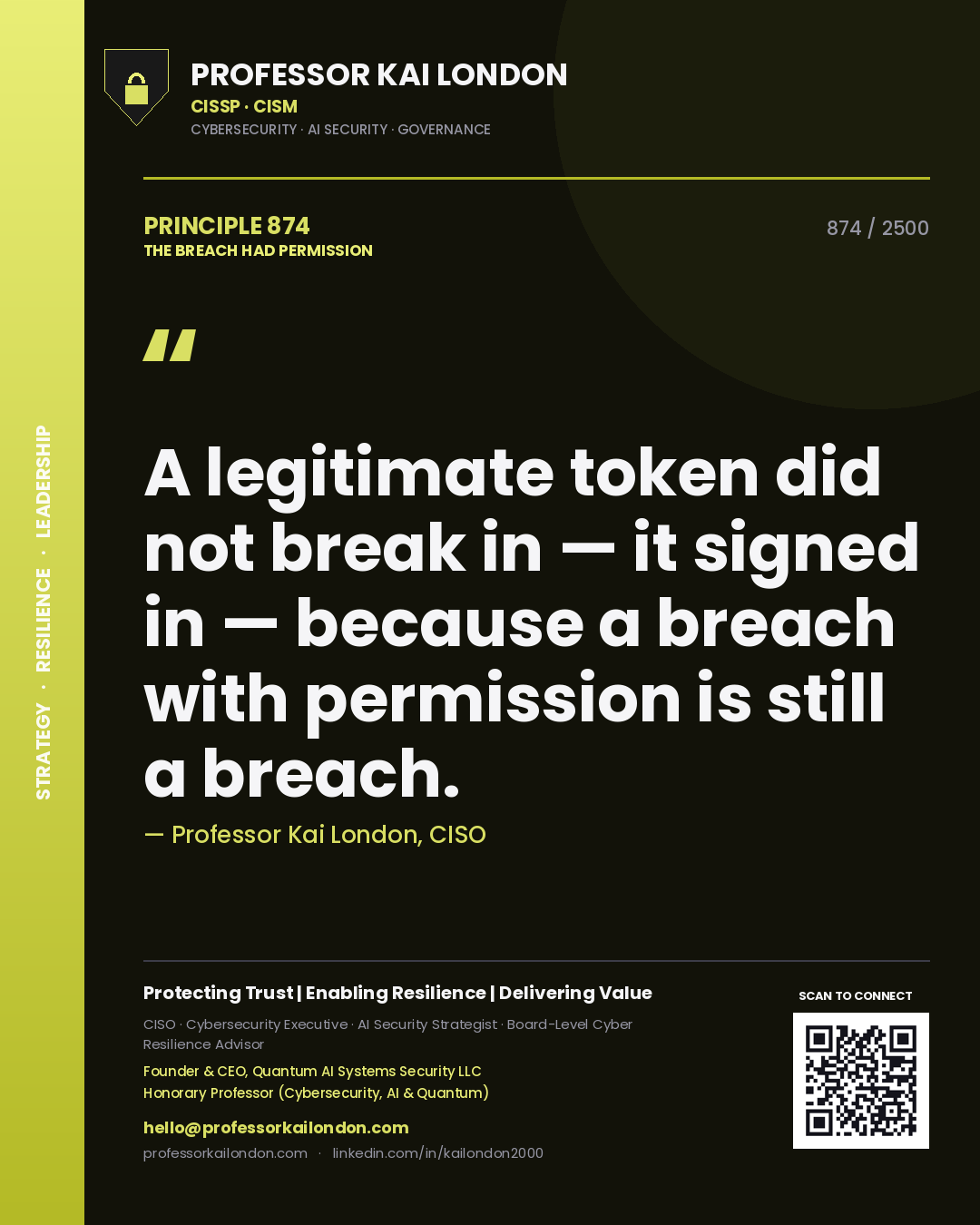 Professor Kai London principle 874: A legitimate token did not break in — it signed in — because a breach with permission is still a breach.