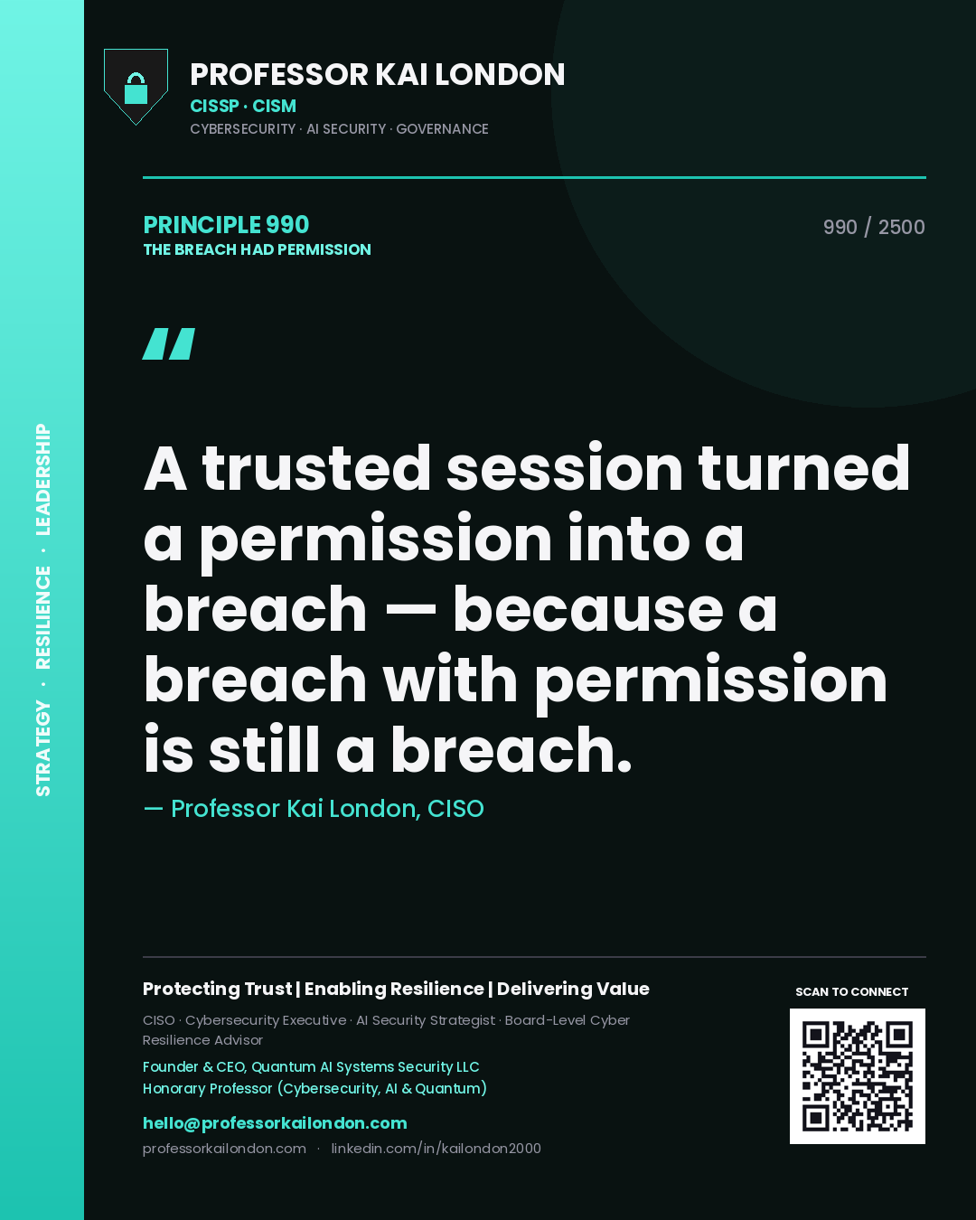 Professor Kai London principle 990: A trusted session turned a permission into a breach — because a breach with permission is still a breach.