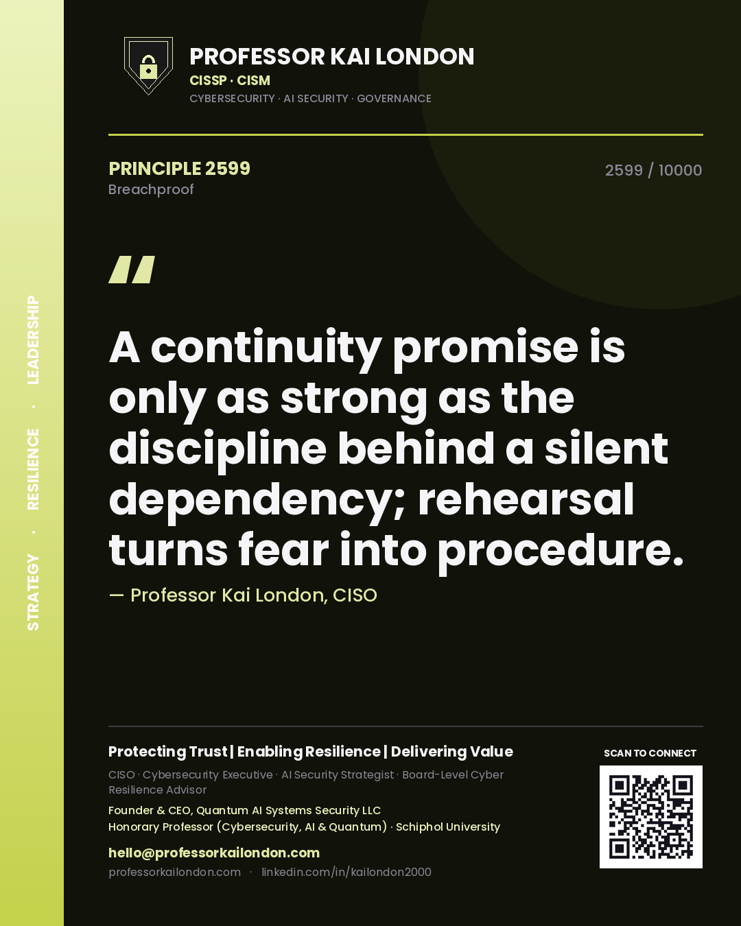 Quote card by Professor Kai London reading 'A continuity promise is only as strong as the discipline behind a silent dependency; rehearsal turns fear into procedure.'. From the book Breachproof.
