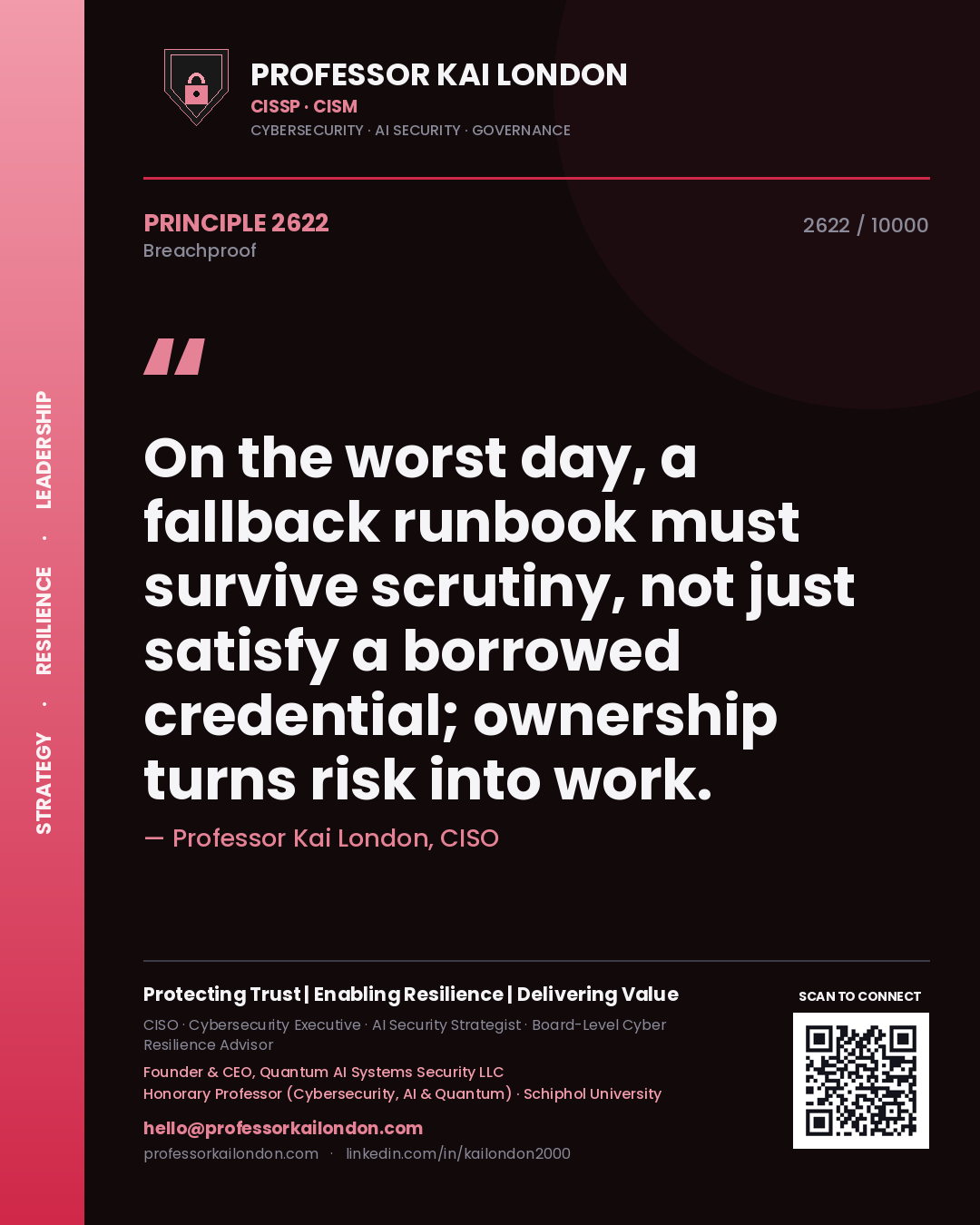 Professor Kai London principle 2622: On the worst day, a fallback runbook must survive scrutiny, not just satisfy a borrowed credential; ownership turns risk into work.