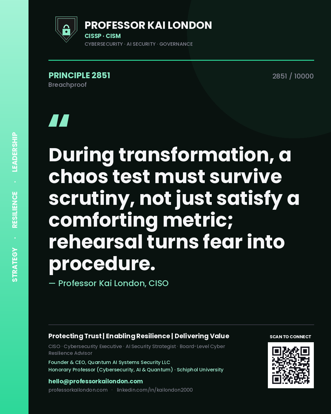 Professor Kai London principle 2851: During transformation, a chaos test must survive scrutiny, not just satisfy a comforting metric; rehearsal turns fear into procedure.