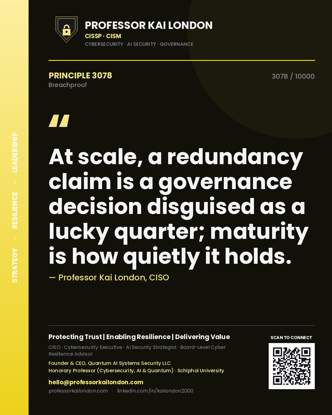 Quote card by Professor Kai London reading 'At scale, a redundancy claim is a governance decision disguised as a lucky quarter; maturity is how quietly it holds.'. From the book Breachproof.