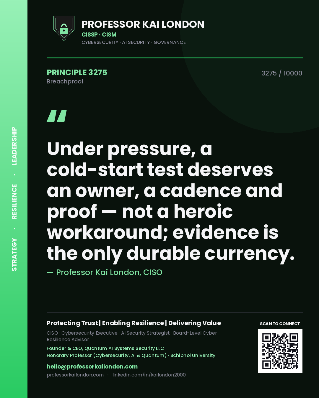 Quote card by Professor Kai London reading 'Under pressure, a cold-start test deserves an owner, a cadence and proof — not a heroic workaround; evidence is the only durable currency.'. From the book Breachproof.