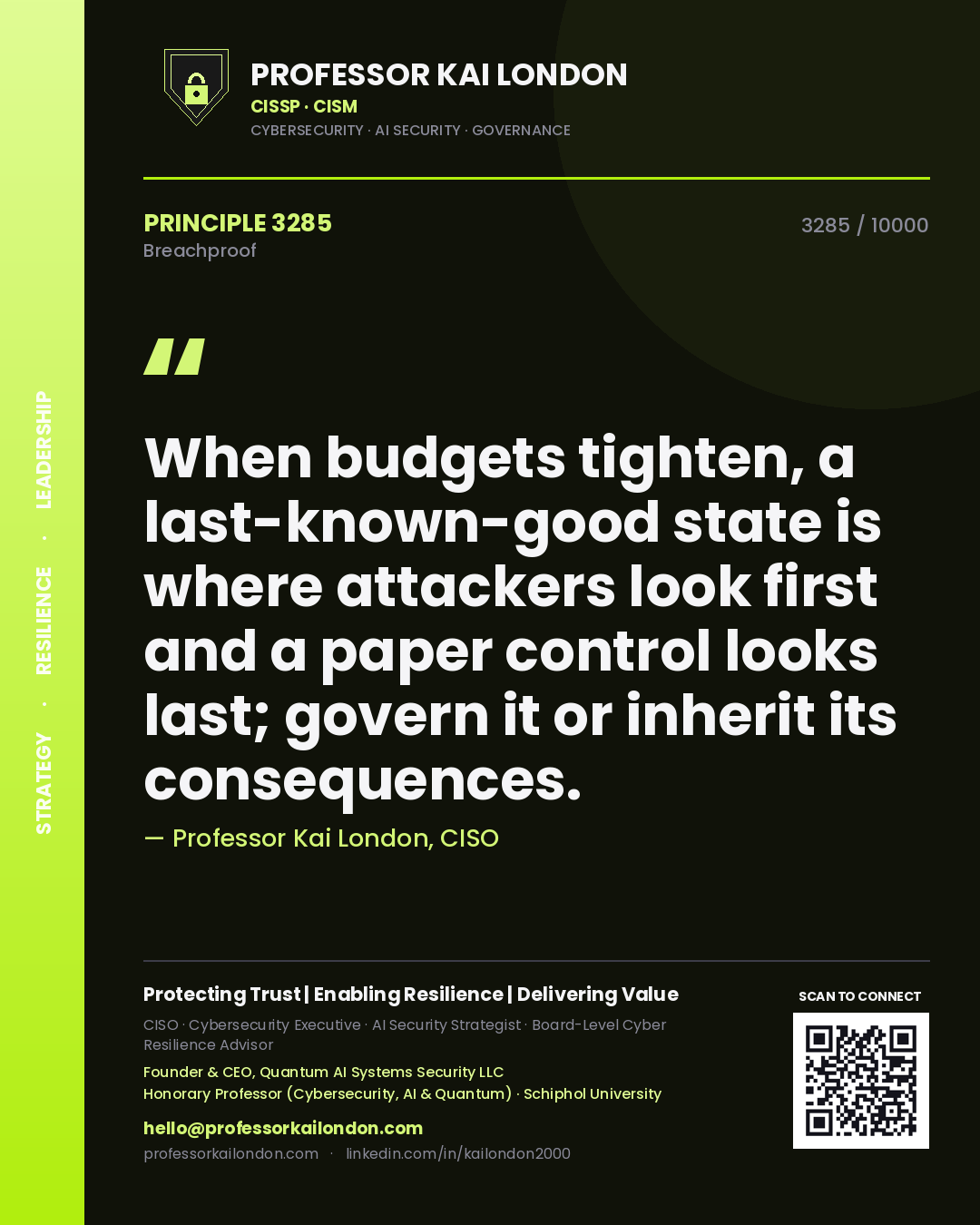 Quote card by Professor Kai London reading 'When budgets tighten, a last-known-good state is where attackers look first and a paper control looks last; govern it or inherit its consequences.'. From the book Breachproof.