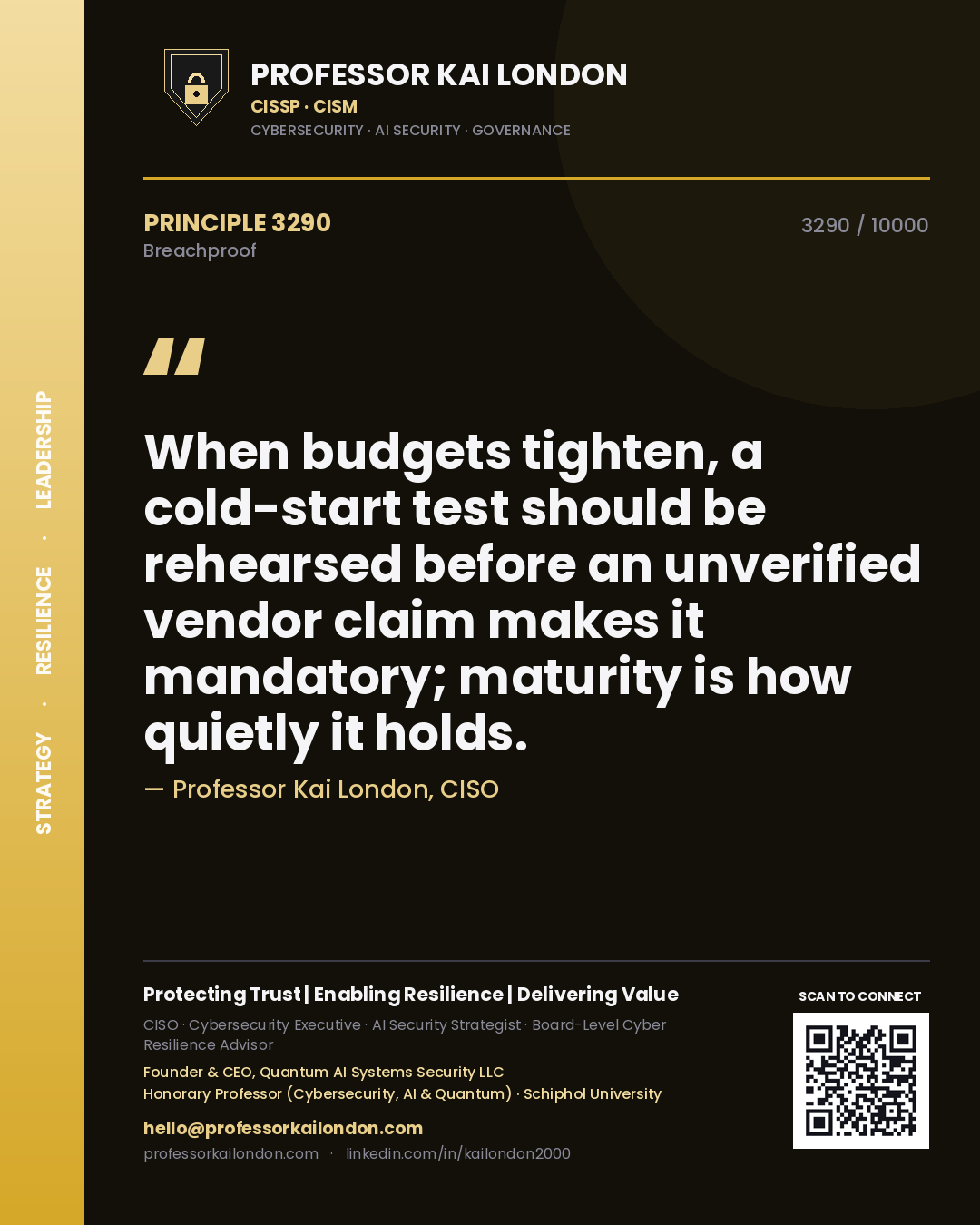 Quote card by Professor Kai London reading 'When budgets tighten, a cold-start test should be rehearsed before an unverified vendor claim makes it mandatory; maturity is how quietly it holds.'. From the book Breachproof.