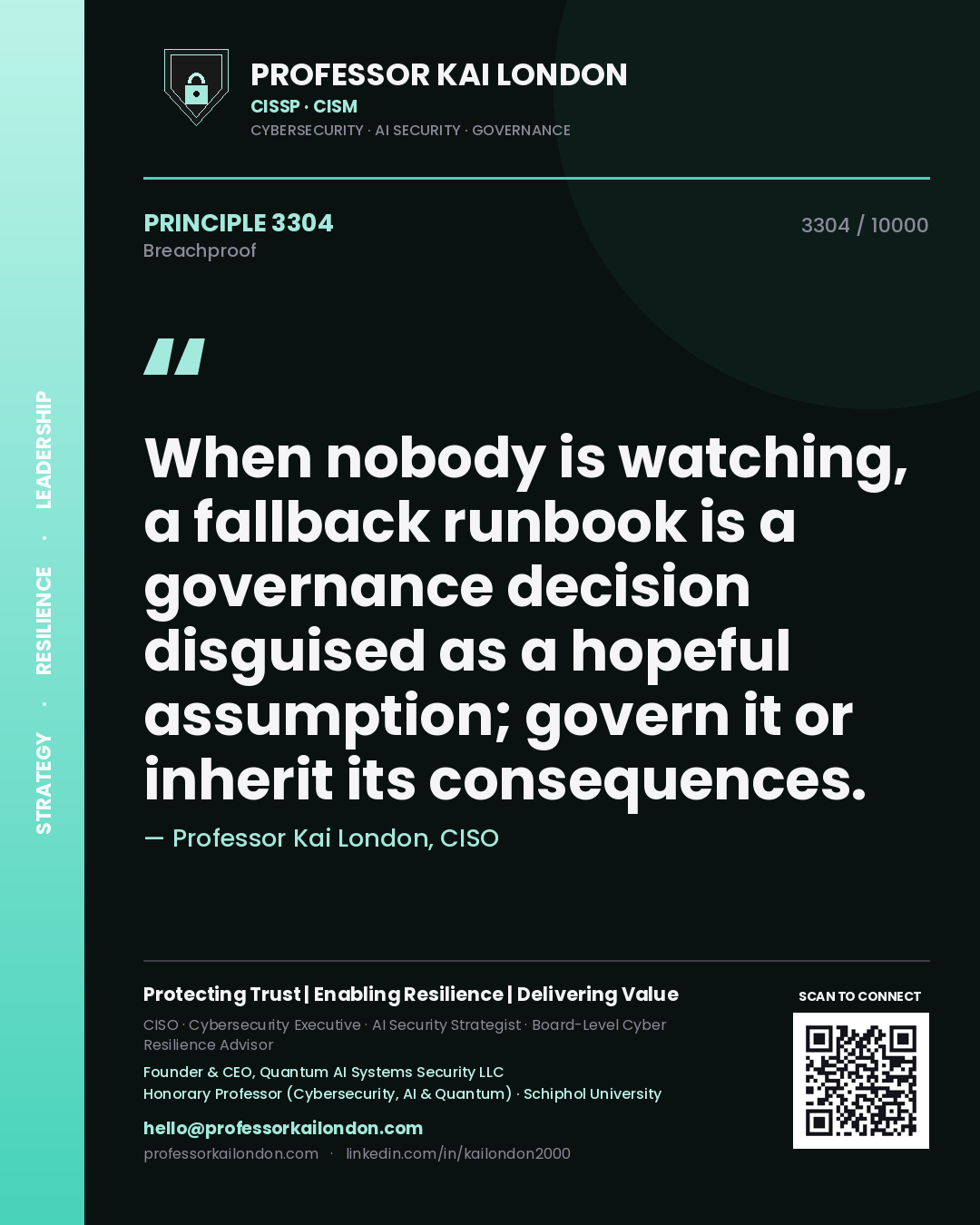 Professor Kai London principle 3304: When nobody is watching, a fallback runbook is a governance decision disguised as a hopeful assumption; govern it or inherit its consequences.