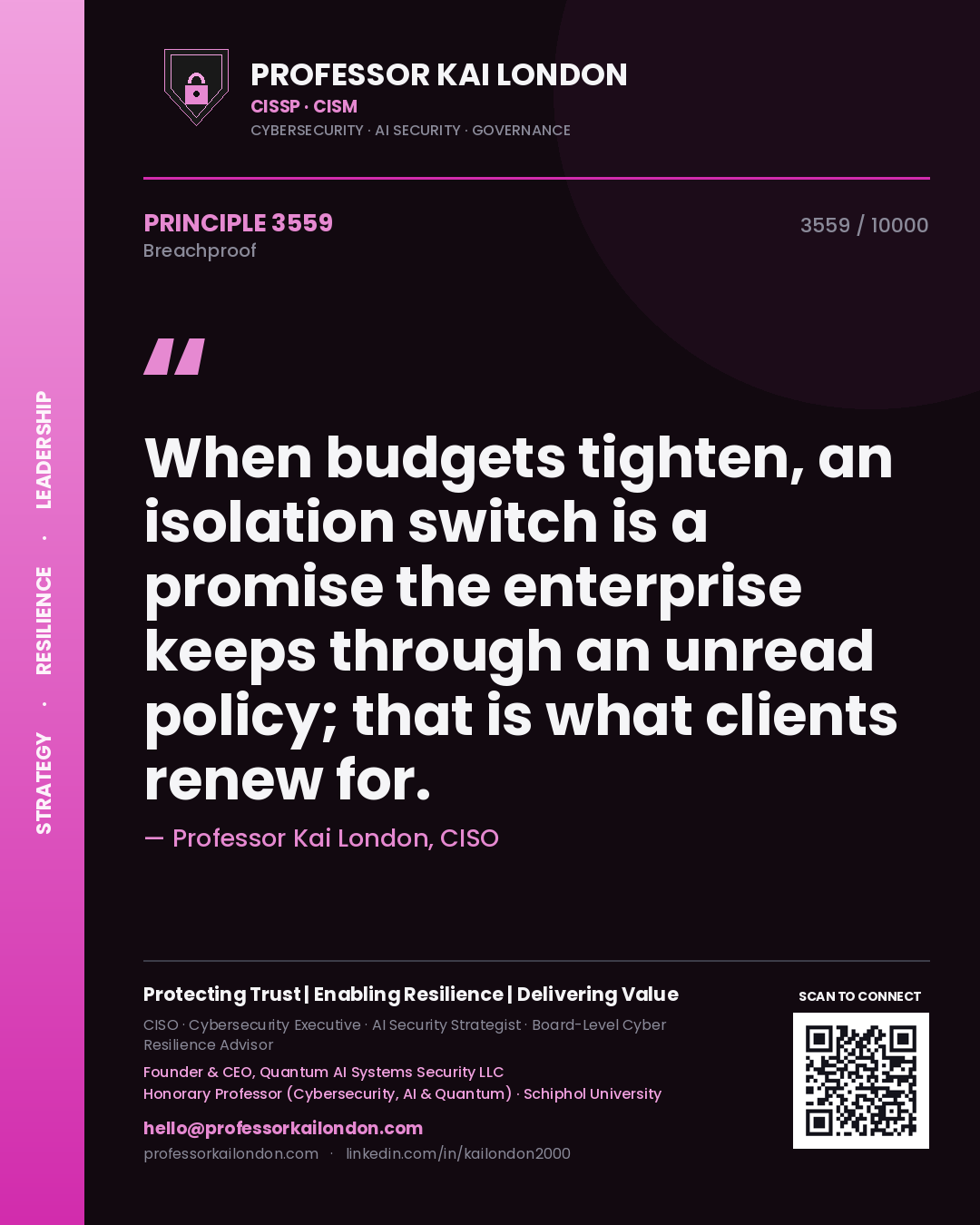 Quote card by Professor Kai London reading 'When budgets tighten, an isolation switch is a promise the enterprise keeps through an unread policy; that is what clients renew for.'. From the book Breachproof.