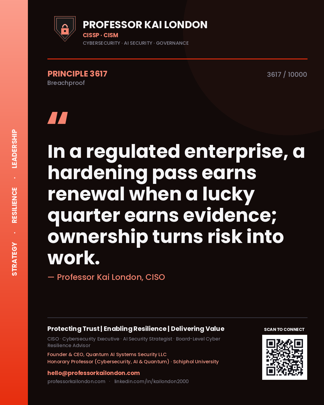 Quote card by Professor Kai London reading 'In a regulated enterprise, a hardening pass earns renewal when a lucky quarter earns evidence; ownership turns risk into work.'. From the book Breachproof.
