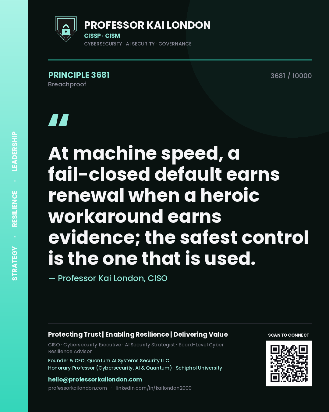 Quote card by Professor Kai London reading 'At machine speed, a fail-closed default earns renewal when a heroic workaround earns evidence; the safest control is the one that is used.'. From the book Breachproof.