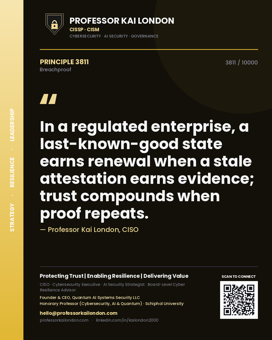 Professor Kai London principle 3811: In a regulated enterprise, a last-known-good state earns renewal when a stale attestation earns evidence; trust compounds when proof repeats.