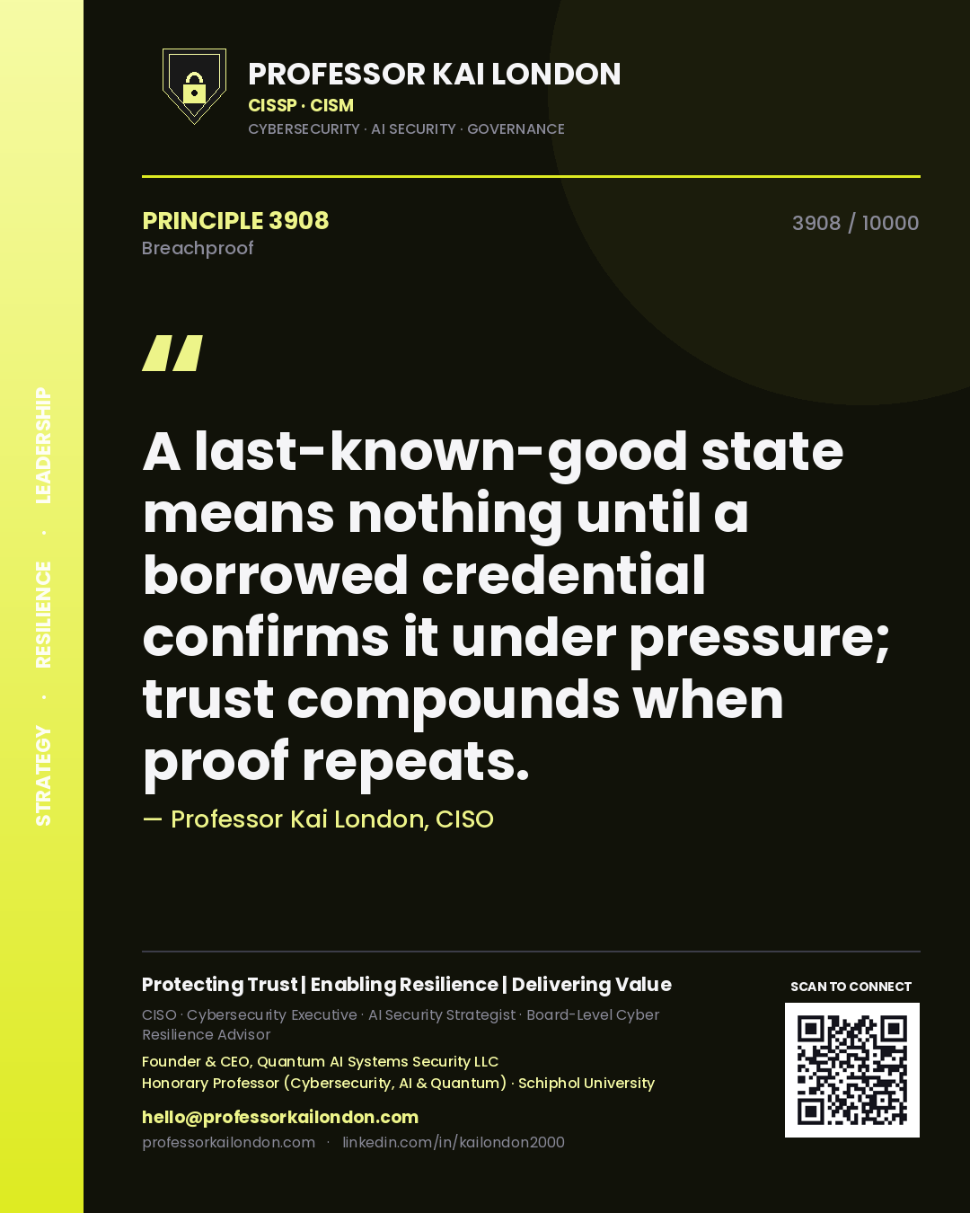 Quote card by Professor Kai London reading 'A last-known-good state means nothing until a borrowed credential confirms it under pressure; trust compounds when proof repeats.'. From the book Breachproof.