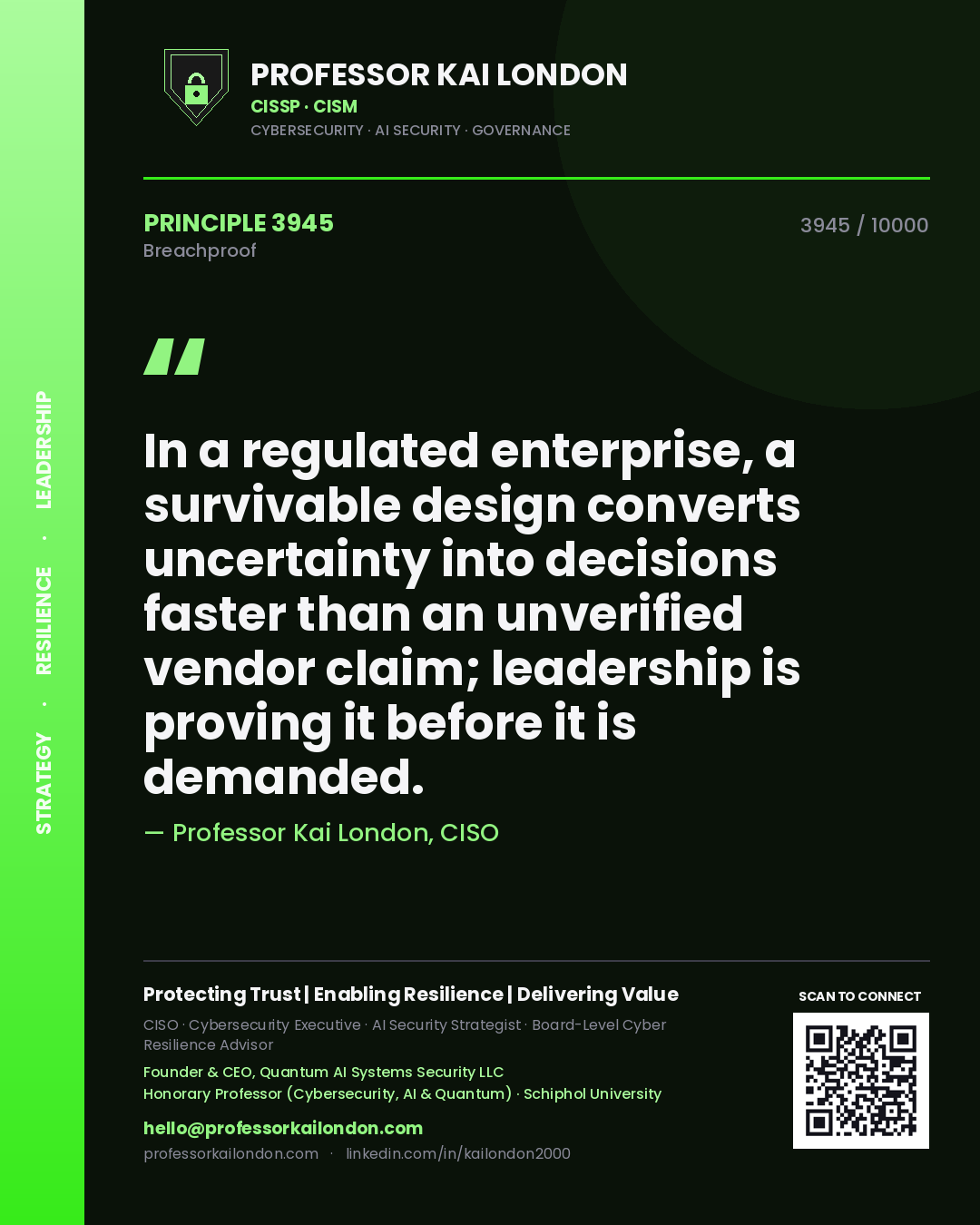 Quote card by Professor Kai London reading 'In a regulated enterprise, a survivable design converts uncertainty into decisions faster than an unverified vendor claim; leadership is proving it before it is demanded.'. From the book Breachproof.
