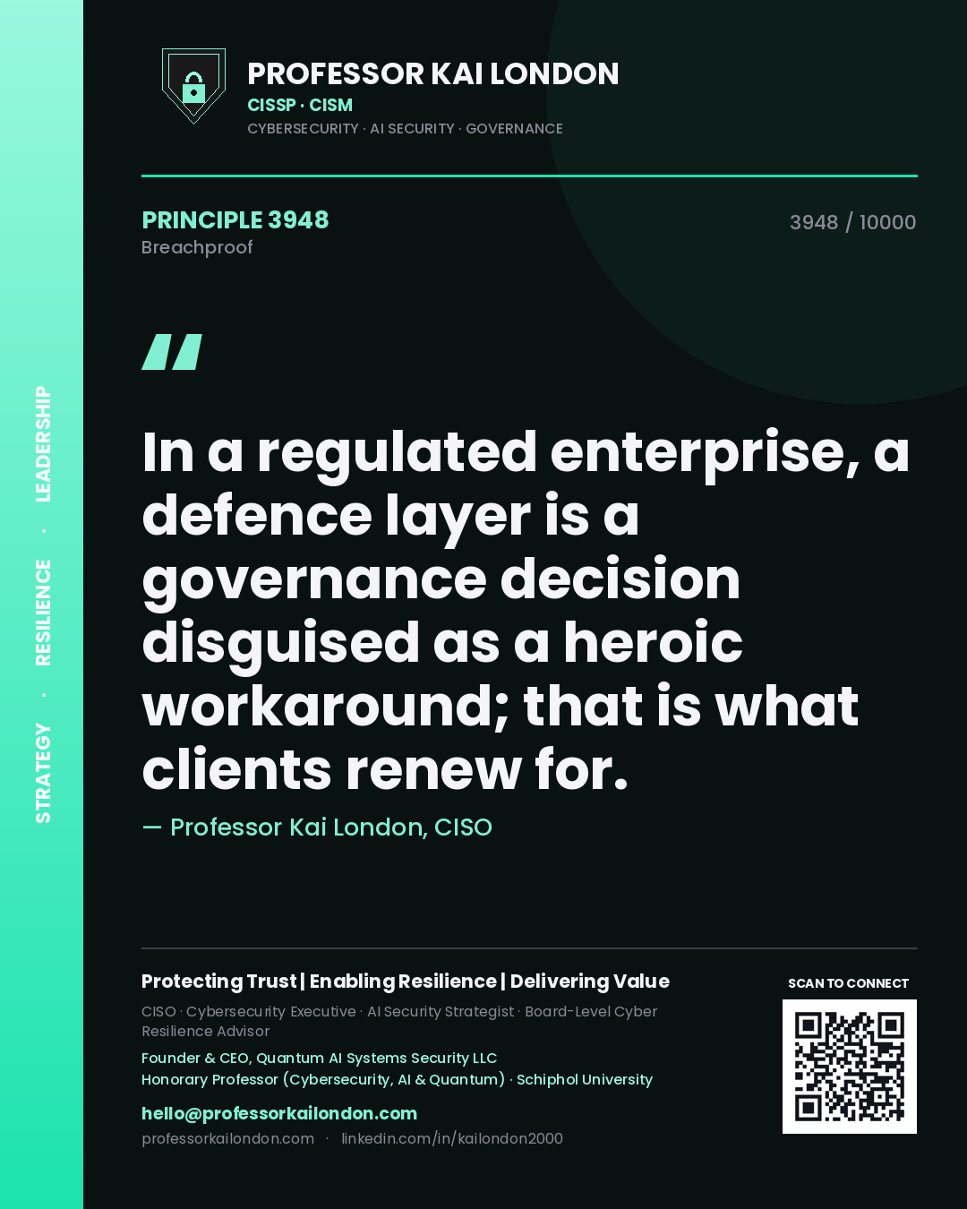 Quote card by Professor Kai London reading 'In a regulated enterprise, a defence layer is a governance decision disguised as a heroic workaround; that is what clients renew for.'. From the book Breachproof.