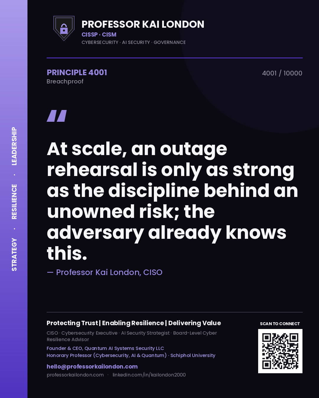 Professor Kai London principle 4001: At scale, an outage rehearsal is only as strong as the discipline behind an unowned risk; the adversary already knows this.