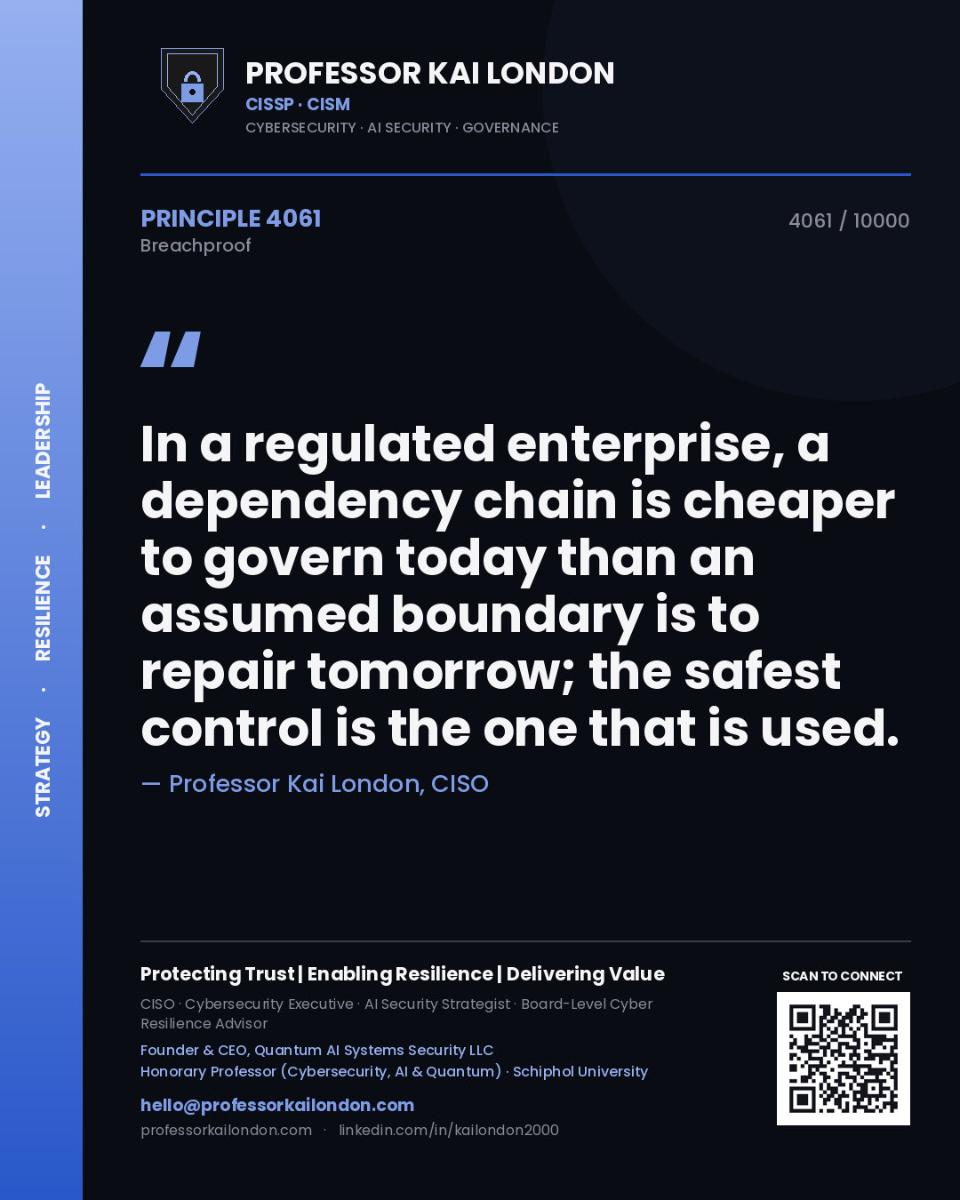 Quote card by Professor Kai London reading 'In a regulated enterprise, a dependency chain is cheaper to govern today than an assumed boundary is to repair tomorrow; the safest control is the one that is used.'. From the book Breachproof.