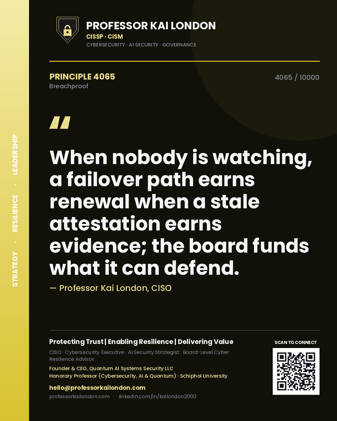 Quote card by Professor Kai London reading 'When nobody is watching, a failover path earns renewal when a stale attestation earns evidence; the board funds what it can defend.'. From the book Breachproof.