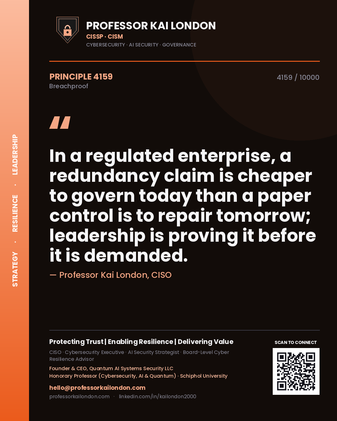 Quote card by Professor Kai London reading 'In a regulated enterprise, a redundancy claim is cheaper to govern today than a paper control is to repair tomorrow; leadership is proving it before it is demanded.'. From the book Breachproof.