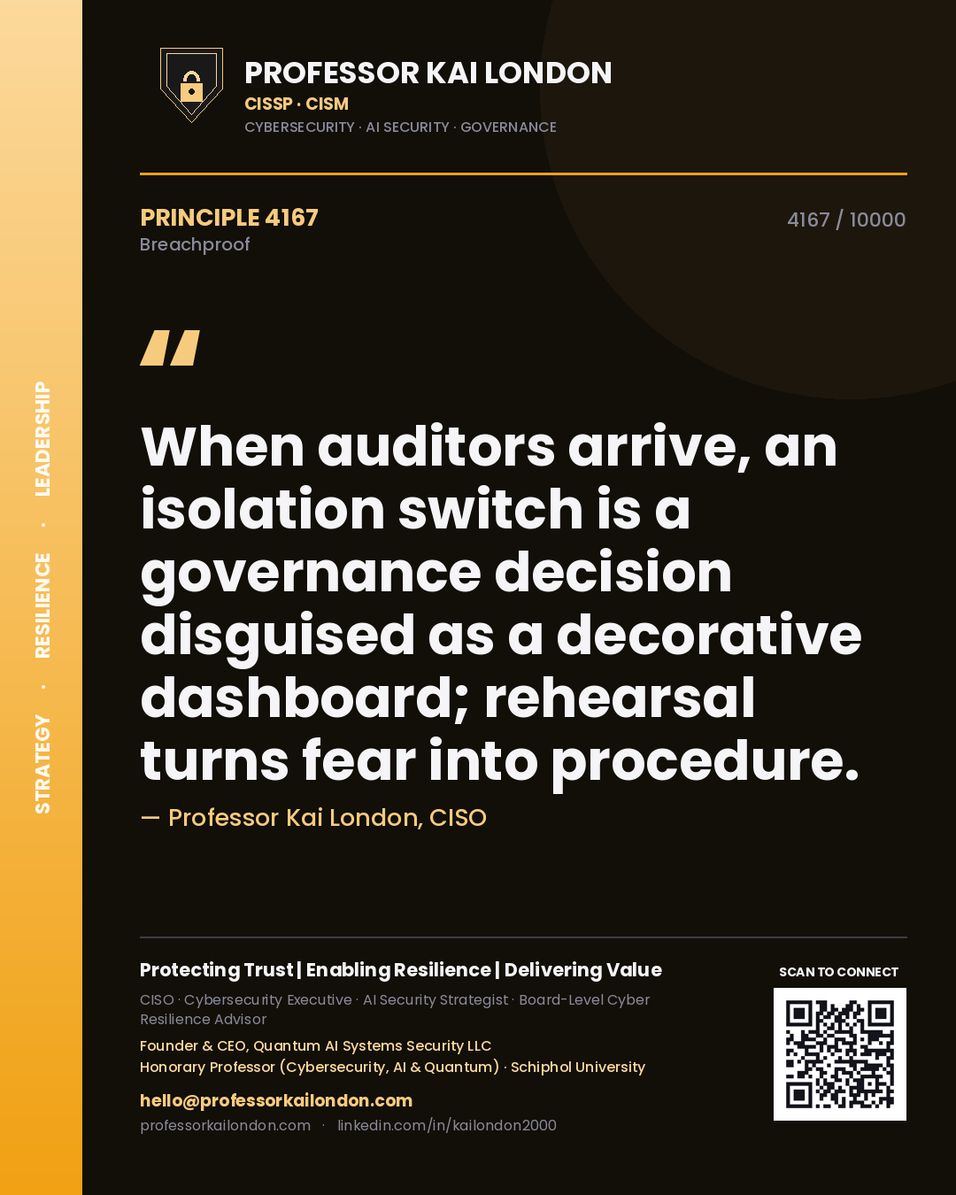 Quote card by Professor Kai London reading 'When auditors arrive, an isolation switch is a governance decision disguised as a decorative dashboard; rehearsal turns fear into procedure.'. From the book Breachproof.