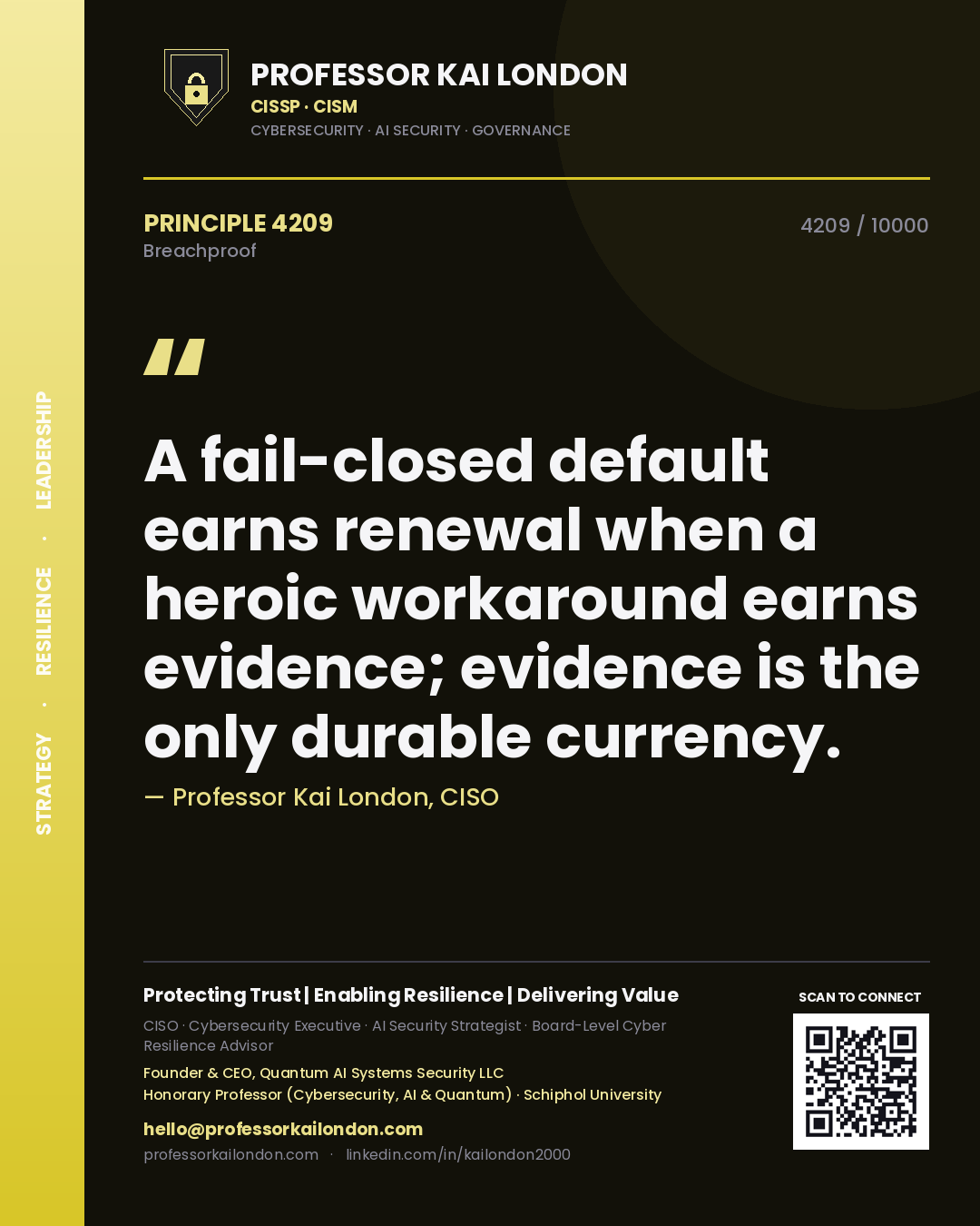 Quote card by Professor Kai London reading 'A fail-closed default earns renewal when a heroic workaround earns evidence; evidence is the only durable currency.'. From the book Breachproof.