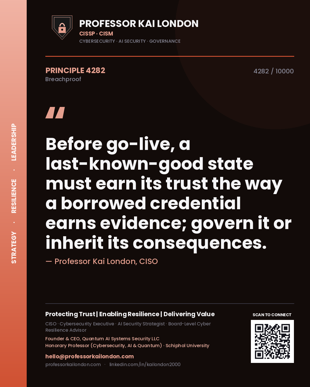 Quote card by Professor Kai London reading 'Before go-live, a last-known-good state must earn its trust the way a borrowed credential earns evidence; govern it or inherit its consequences.'. From the book Breachproof.