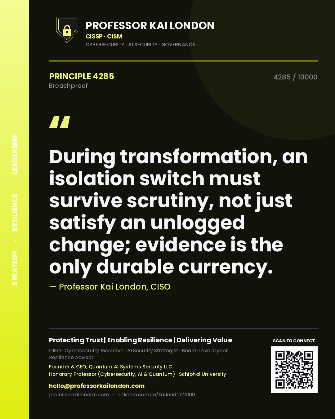 Quote card by Professor Kai London reading 'During transformation, an isolation switch must survive scrutiny, not just satisfy an unlogged change; evidence is the only durable currency.'. From the book Breachproof.