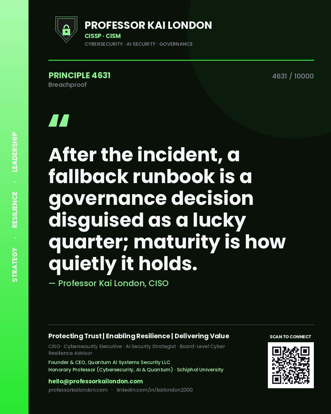 Professor Kai London principle 4631: After the incident, a fallback runbook is a governance decision disguised as a lucky quarter; maturity is how quietly it holds.