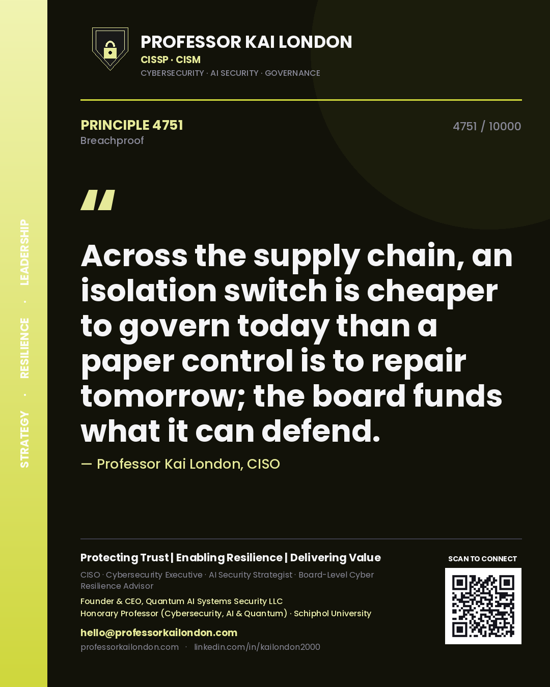 Quote card by Professor Kai London reading 'Across the supply chain, an isolation switch is cheaper to govern today than a paper control is to repair tomorrow; the board funds what it can defend.'. From the book Breachproof.