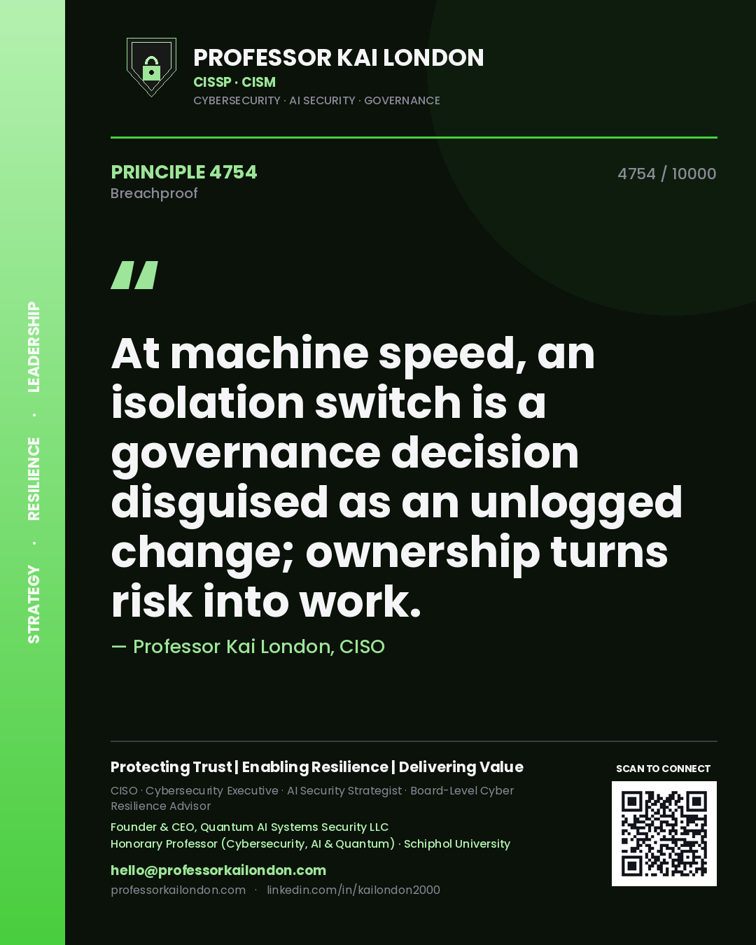 Quote card by Professor Kai London reading 'At machine speed, an isolation switch is a governance decision disguised as an unlogged change; ownership turns risk into work.'. From the book Breachproof.