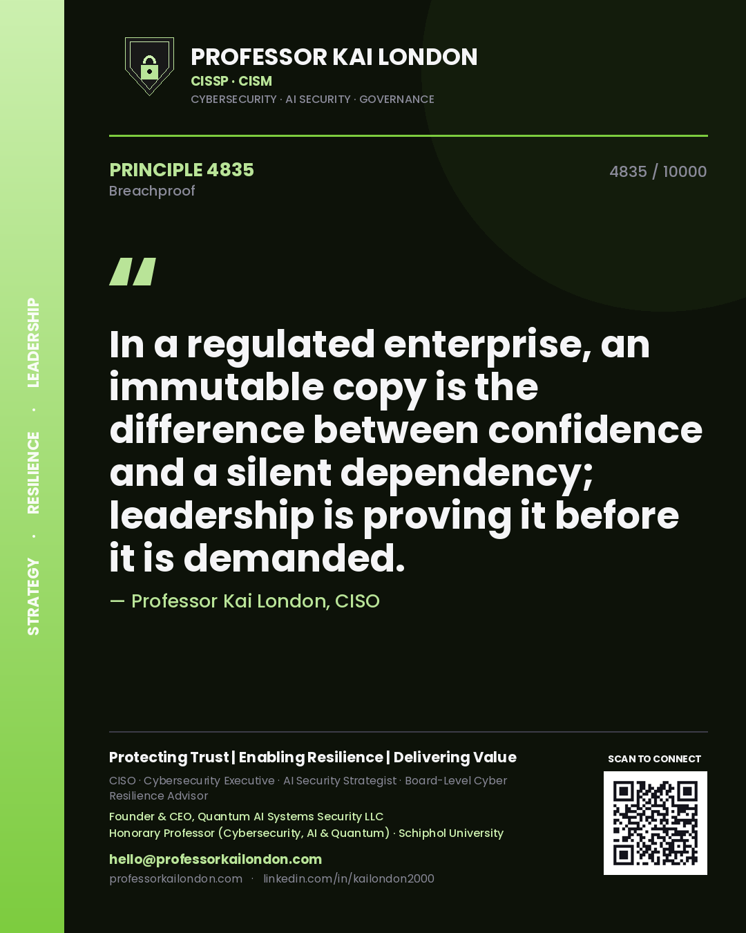 Quote card by Professor Kai London reading 'In a regulated enterprise, an immutable copy is the difference between confidence and a silent dependency; leadership is proving it before it is demanded.'. From the book Breachproof.