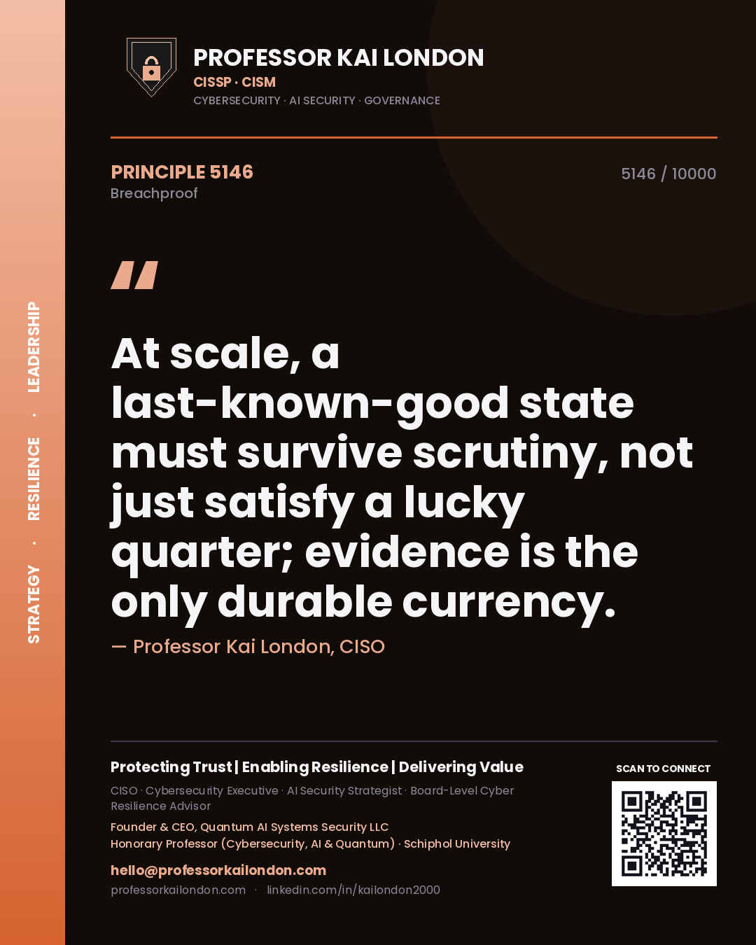 Quote card by Professor Kai London reading 'At scale, a last-known-good state must survive scrutiny, not just satisfy a lucky quarter; evidence is the only durable currency.'. From the book Breachproof.