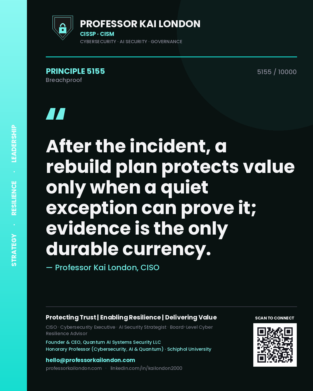 Quote card by Professor Kai London reading 'After the incident, a rebuild plan protects value only when a quiet exception can prove it; evidence is the only durable currency.'. From the book Breachproof.