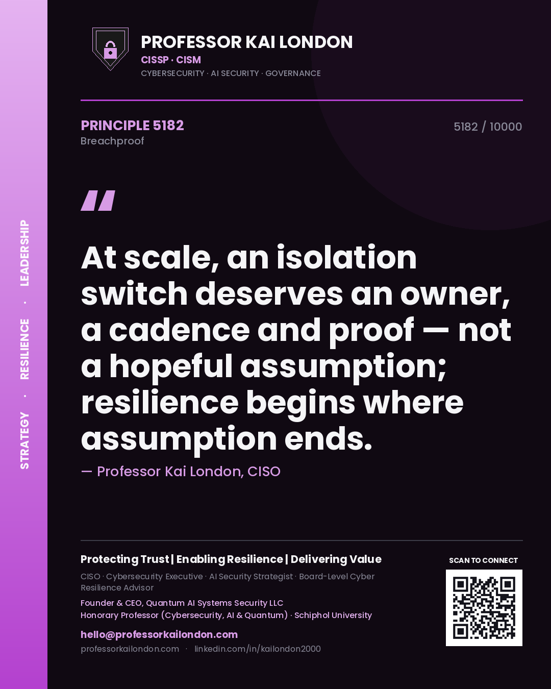 Professor Kai London principle 5182: At scale, an isolation switch deserves an owner, a cadence and proof — not a hopeful assumption; resilience begins where assumption ends.