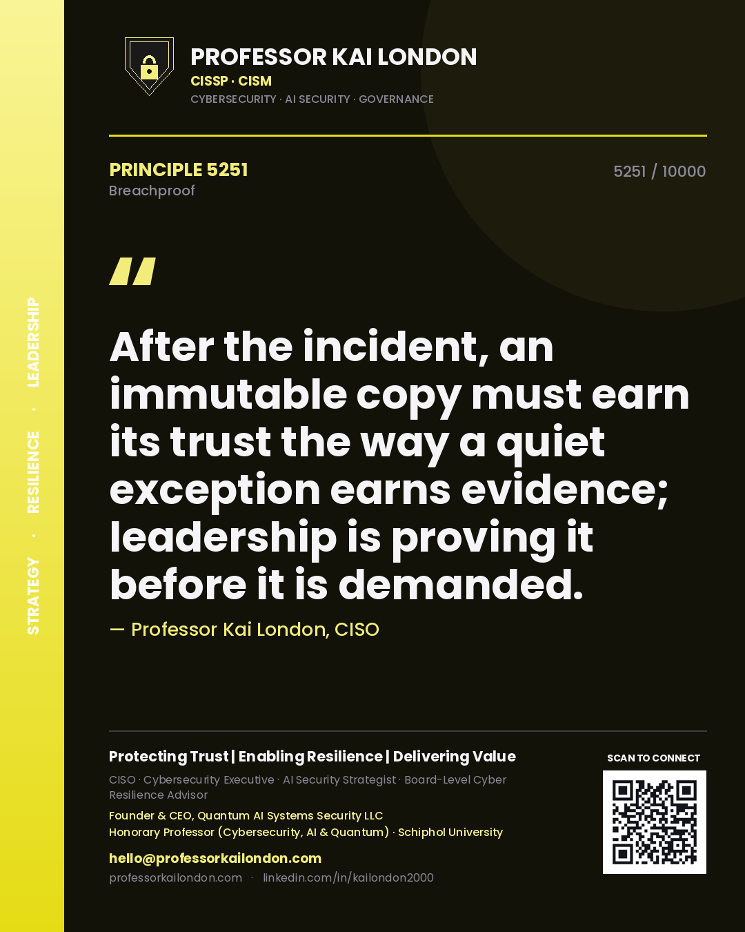 Quote card by Professor Kai London reading 'After the incident, an immutable copy must earn its trust the way a quiet exception earns evidence; leadership is proving it before it is demanded.'. From the book Breachproof.