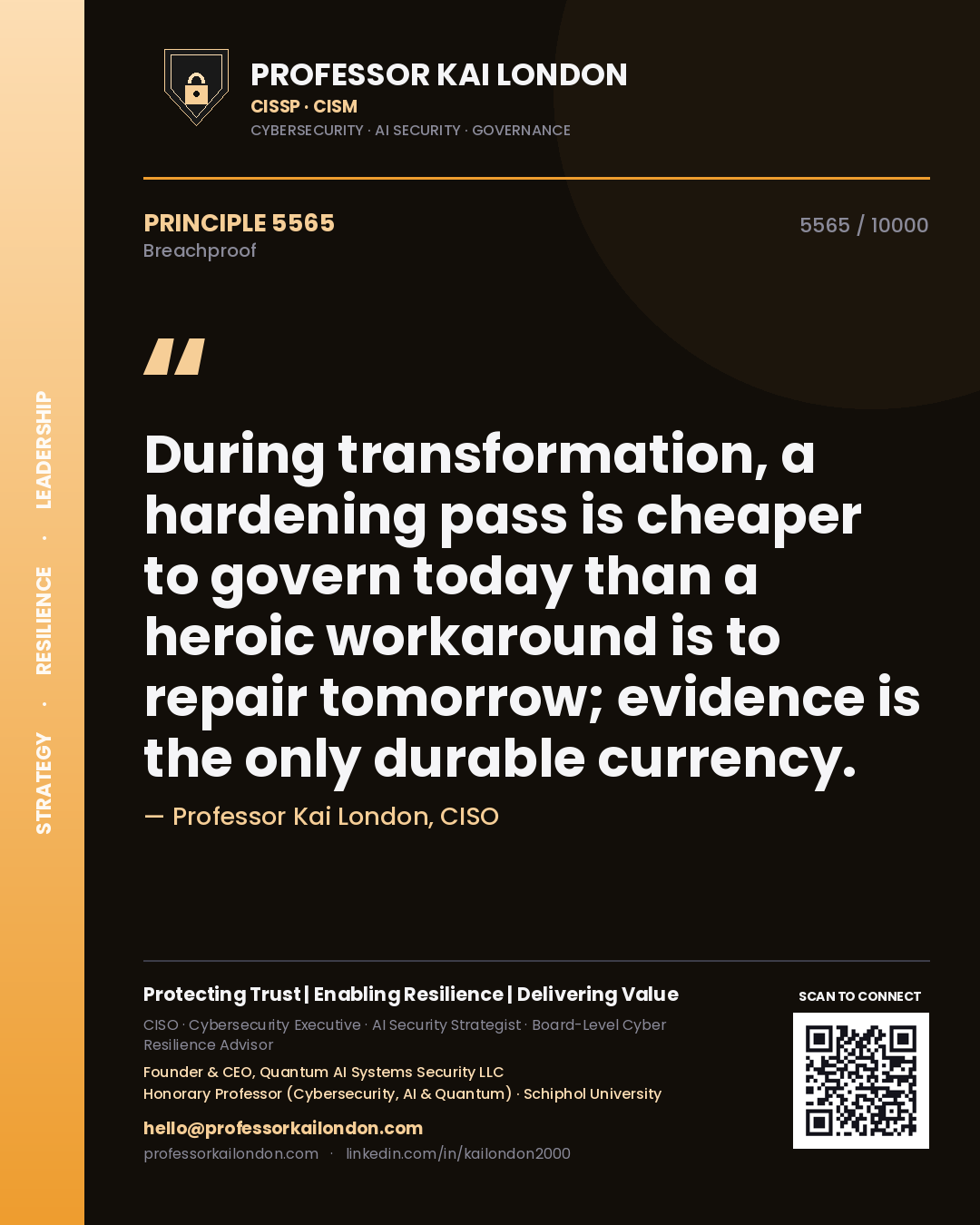 Quote card by Professor Kai London reading 'During transformation, a hardening pass is cheaper to govern today than a heroic workaround is to repair tomorrow; evidence is the only durable currency.'. From the book Breachproof.