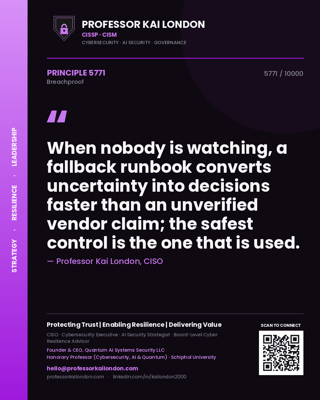 Professor Kai London principle 5771: When nobody is watching, a fallback runbook converts uncertainty into decisions faster than an unverified vendor claim; the safest control is the one that is used.