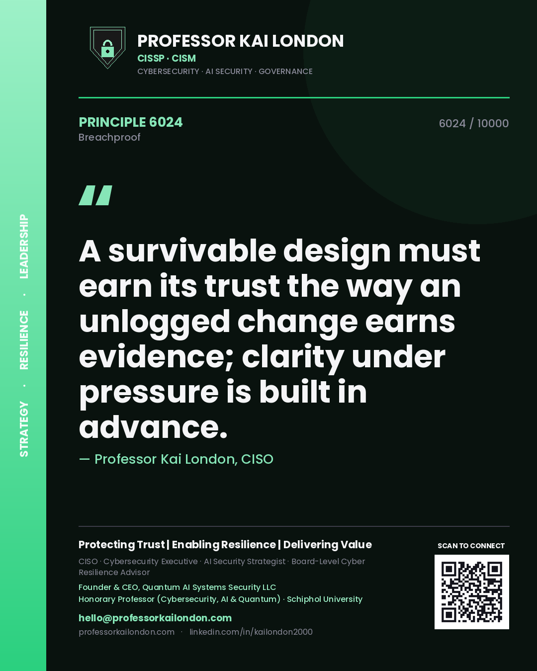 Professor Kai London principle 6024: A survivable design must earn its trust the way an unlogged change earns evidence; clarity under pressure is built in advance.