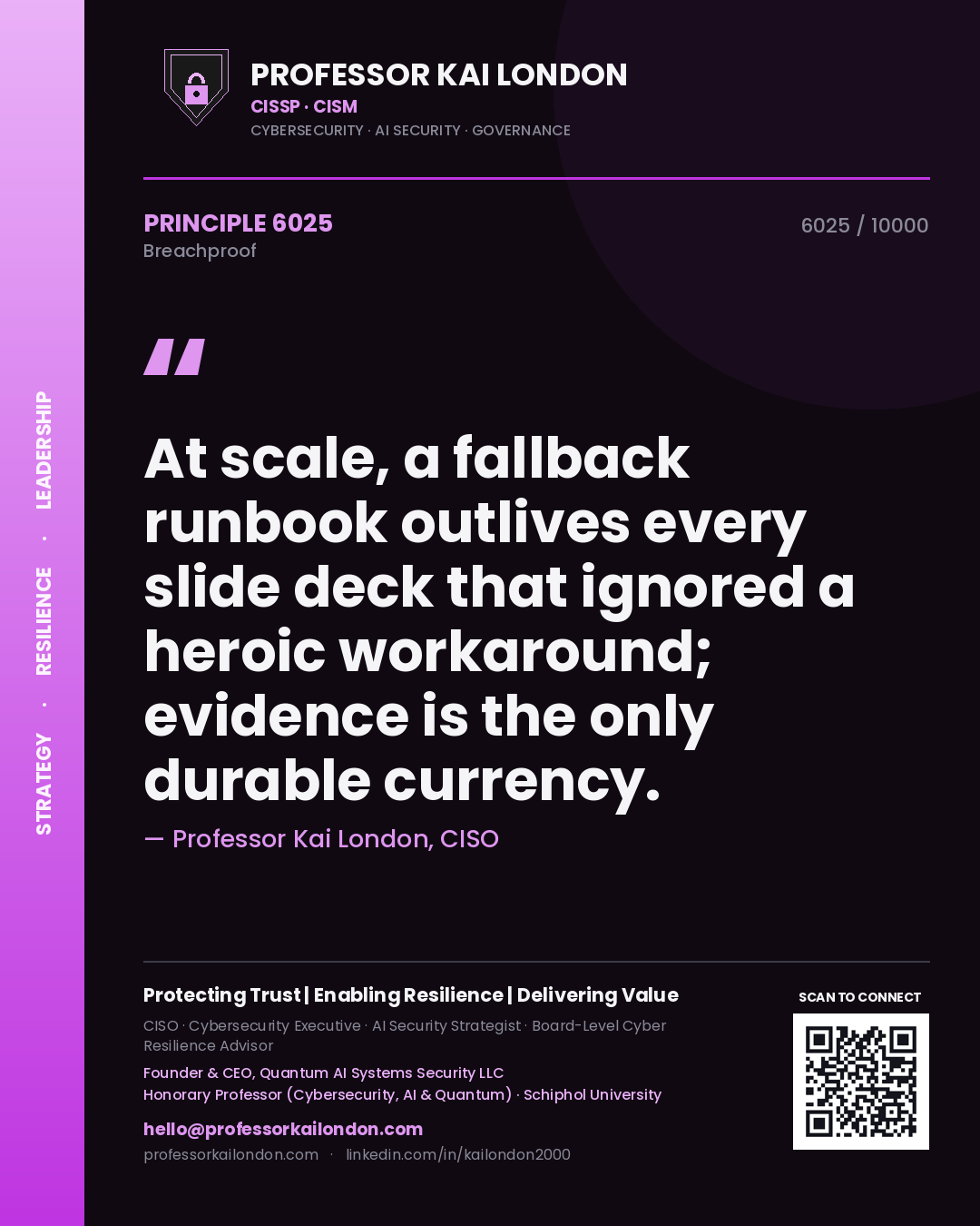 Professor Kai London principle 6025: At scale, a fallback runbook outlives every slide deck that ignored a heroic workaround; evidence is the only durable currency.