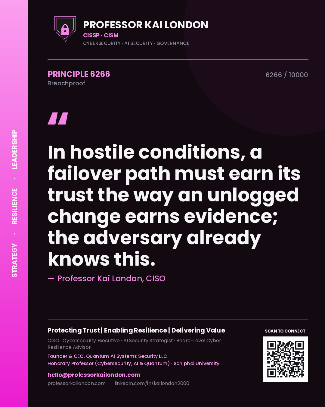 Professor Kai London principle 6266: In hostile conditions, a failover path must earn its trust the way an unlogged change earns evidence; the adversary already knows this.