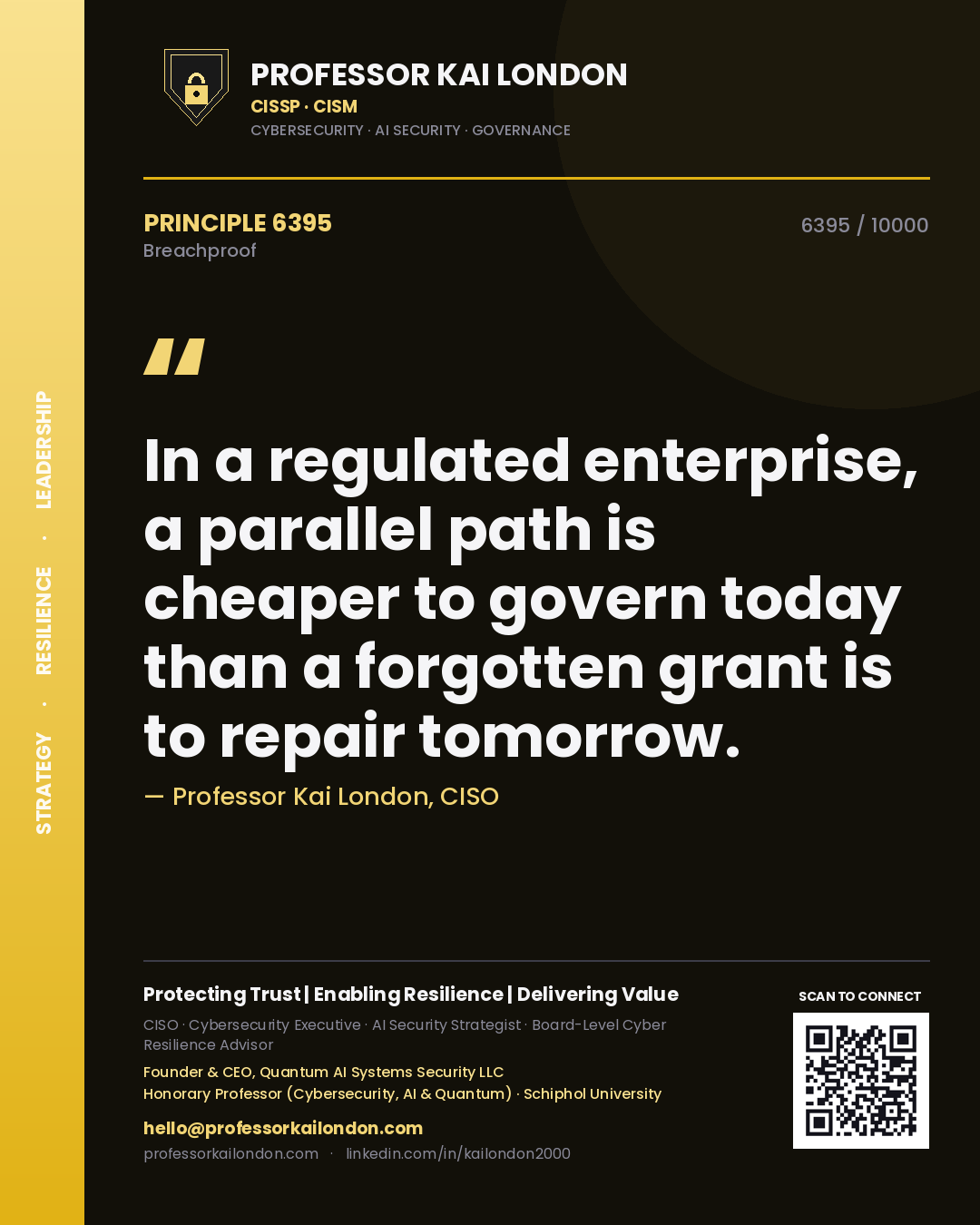 Quote card by Professor Kai London reading 'In a regulated enterprise, a parallel path is cheaper to govern today than a forgotten grant is to repair tomorrow.'. From the book Breachproof.