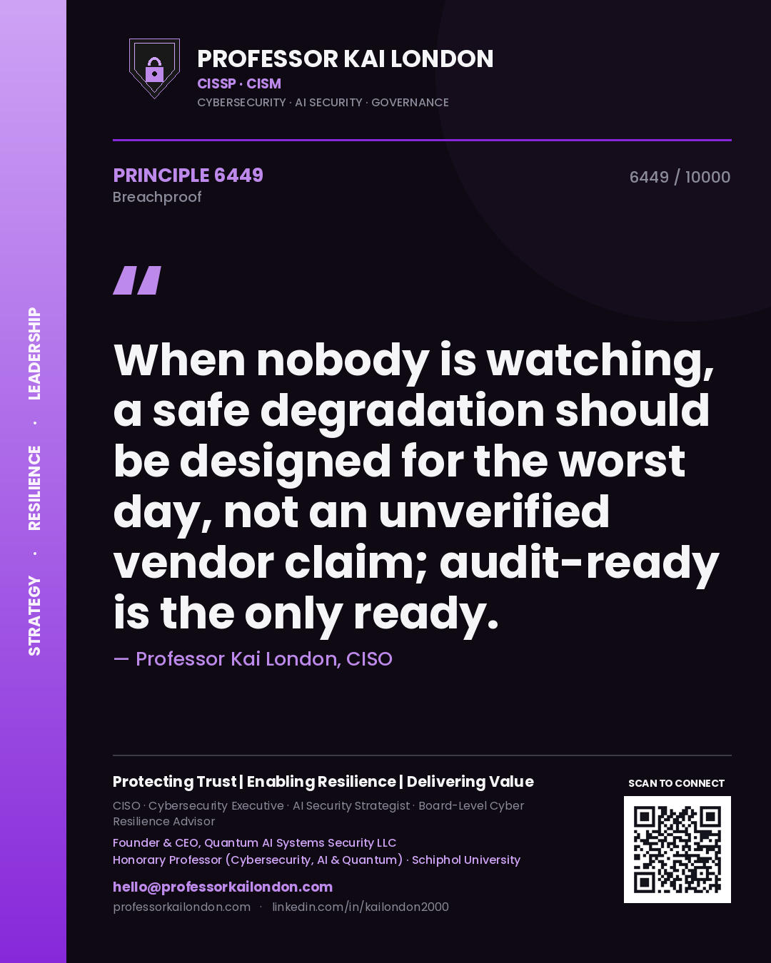 Quote card by Professor Kai London reading 'When nobody is watching, a safe degradation should be designed for the worst day, not an unverified vendor claim; audit-ready is the only ready.'. From the book Breachproof.