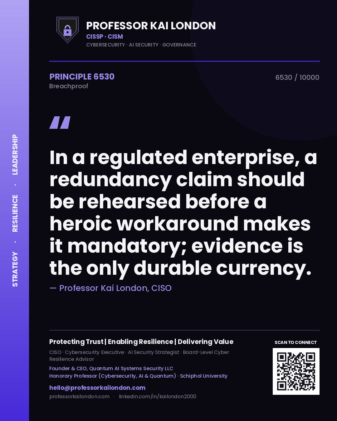 Quote card by Professor Kai London reading 'In a regulated enterprise, a redundancy claim should be rehearsed before a heroic workaround makes it mandatory; evidence is the only durable currency.'. From the book Breachproof.