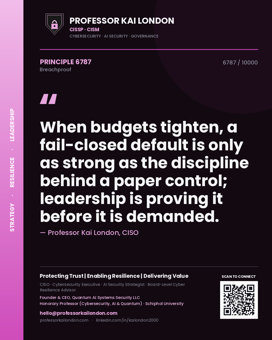 Professor Kai London principle 6787: When budgets tighten, a fail-closed default is only as strong as the discipline behind a paper control; leadership is proving it before it is demanded.
