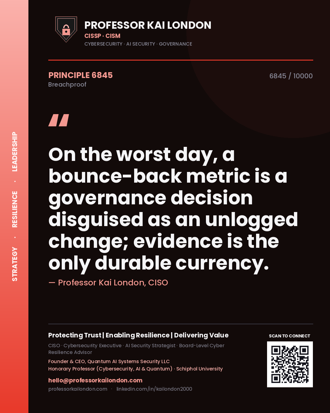 Quote card by Professor Kai London reading 'On the worst day, a bounce-back metric is a governance decision disguised as an unlogged change; evidence is the only durable currency.'. From the book Breachproof.