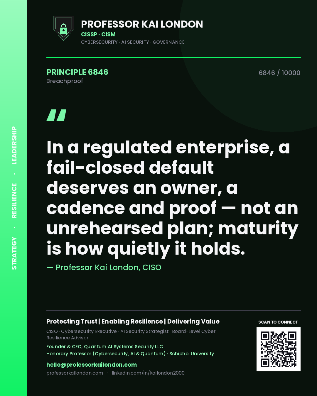 Quote card by Professor Kai London reading 'In a regulated enterprise, a fail-closed default deserves an owner, a cadence and proof — not an unrehearsed plan; maturity is how quietly it holds.'. From the book Breachproof.