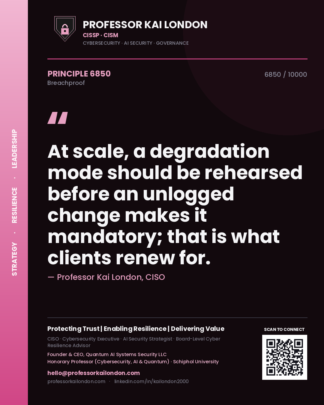 Quote card by Professor Kai London reading 'At scale, a degradation mode should be rehearsed before an unlogged change makes it mandatory; that is what clients renew for.'. From the book Breachproof.
