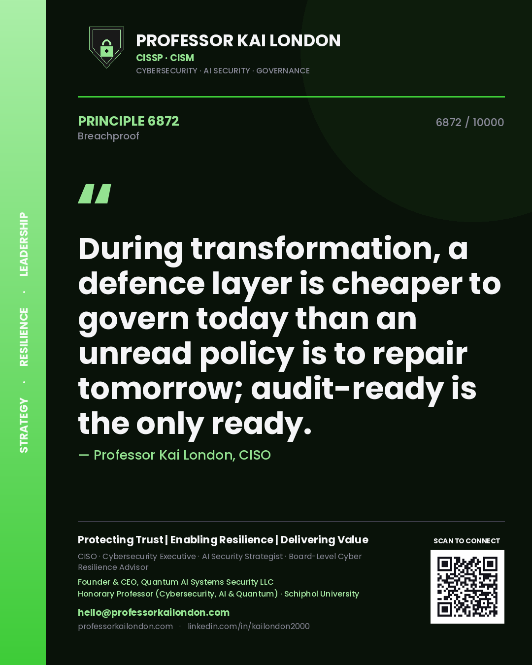 Quote card by Professor Kai London reading 'During transformation, a defence layer is cheaper to govern today than an unread policy is to repair tomorrow; audit-ready is the only ready.'. From the book Breachproof.
