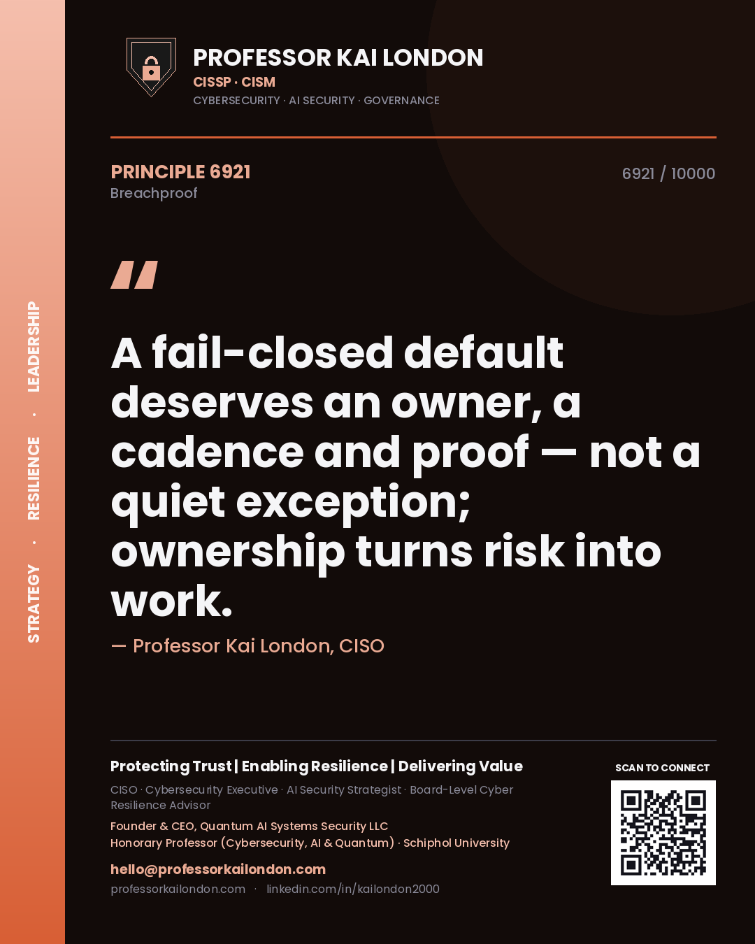 Professor Kai London principle 6921: A fail-closed default deserves an owner, a cadence and proof — not a quiet exception; ownership turns risk into work.